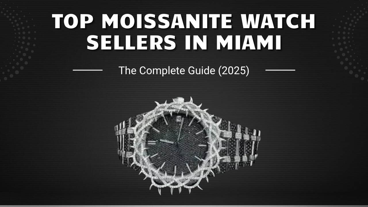 Top Moissanite Watch Sellers in Miami: The Complete Guide (2025)
