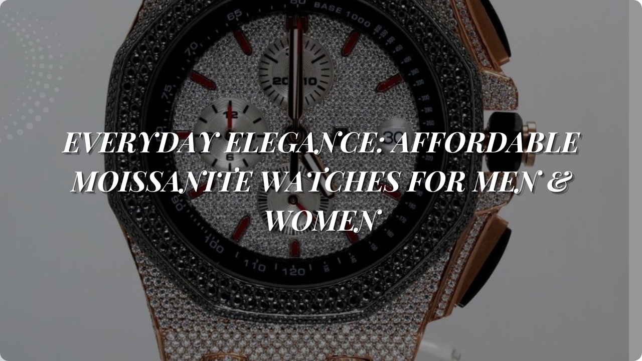 Everyday Elegance: Affordable Moissanite Watches for Men & Women