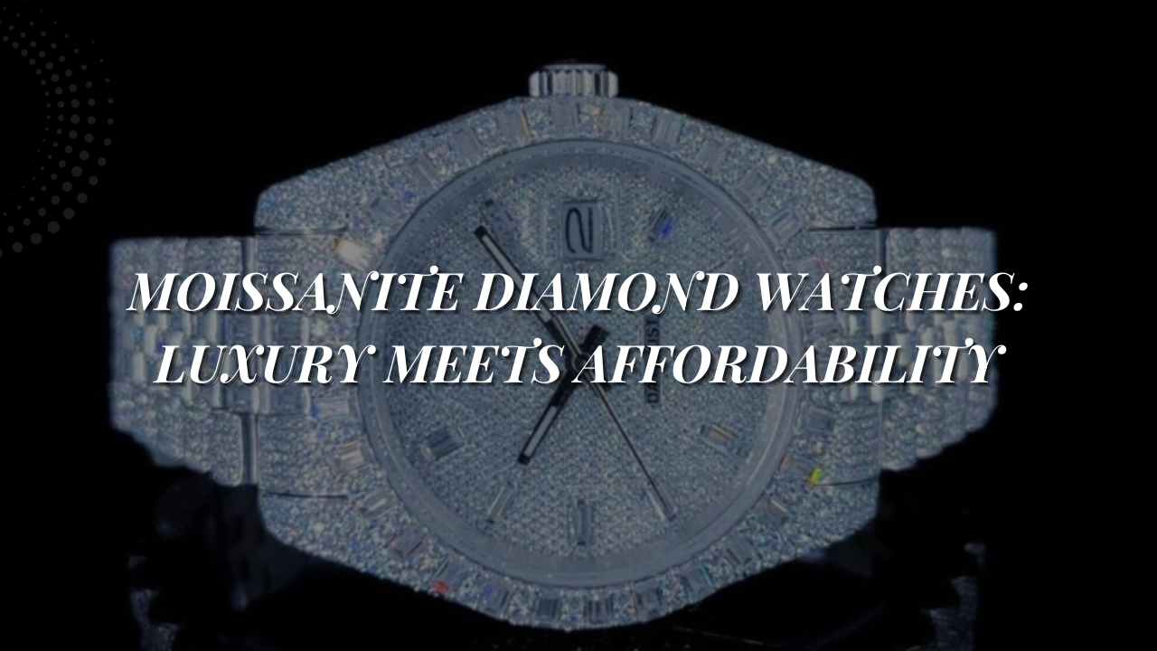 Moissanite Diamond Watches: Luxury Meets Affordability