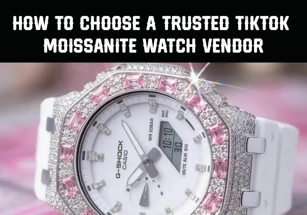 How to Choose a Trusted TikTok Moissanite Watch Vendor Without Getting Burned