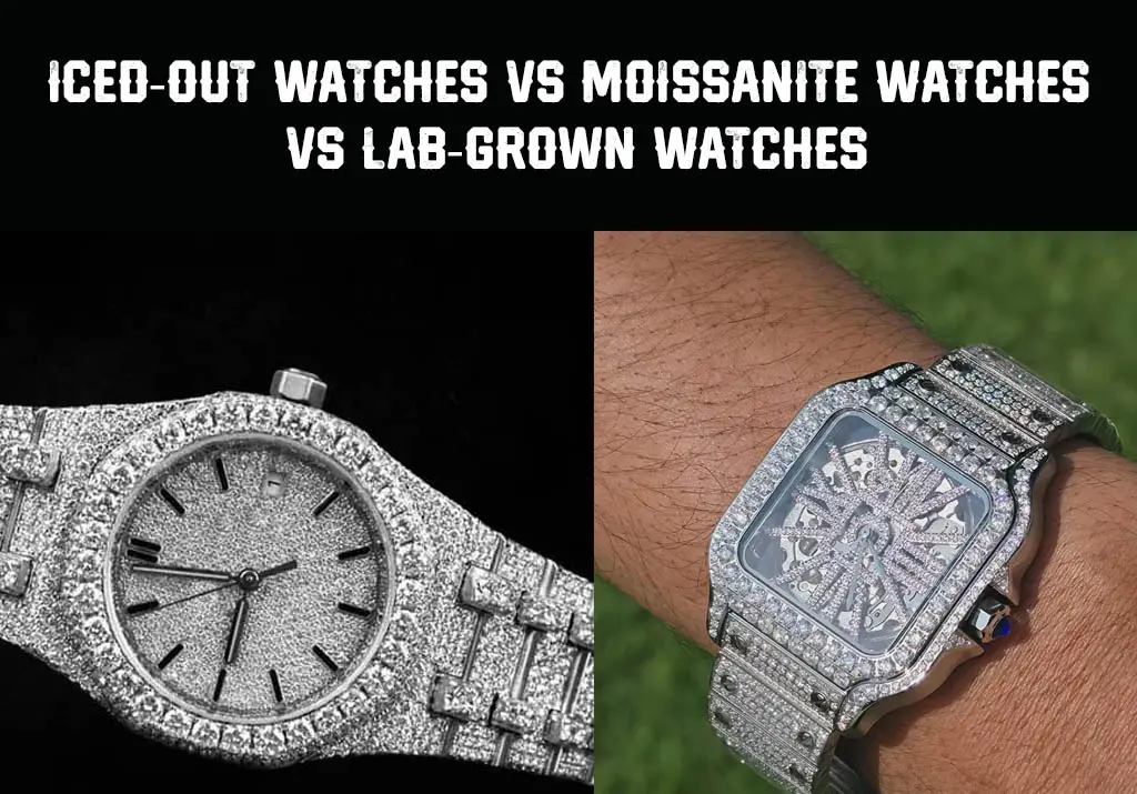 Iced-Out Watches vs Moissanite Watches vs Lab-Grown Watches: What’s the Difference?